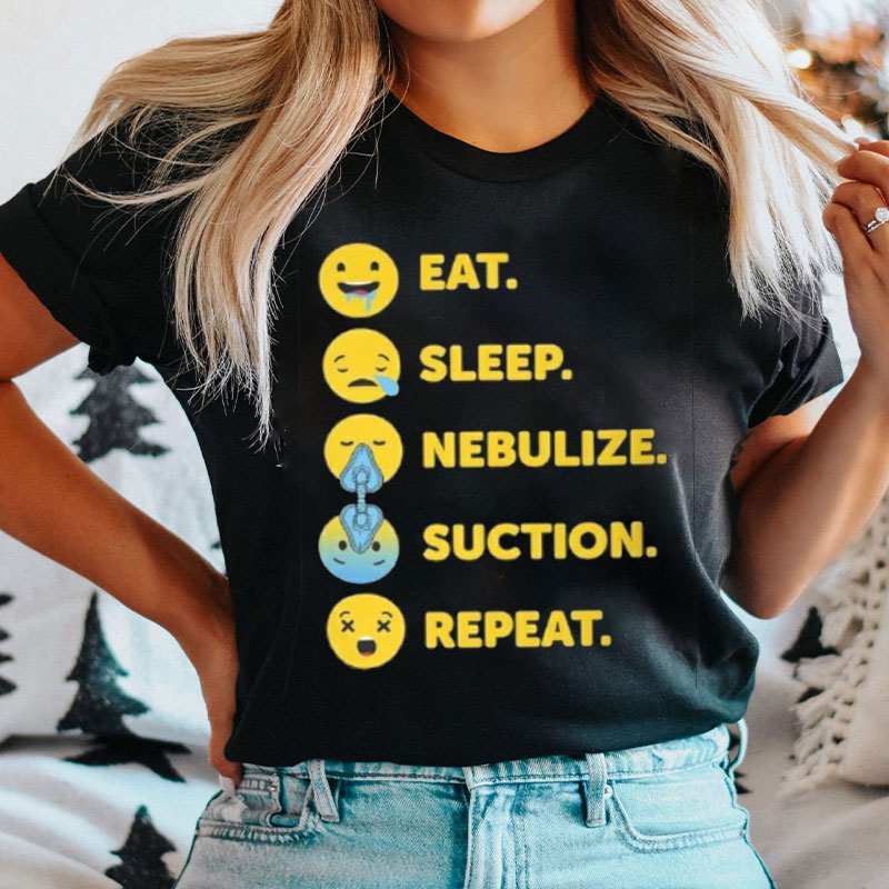 Eat Sleep Nebulize Suction Repeat Nurse T-shirt
