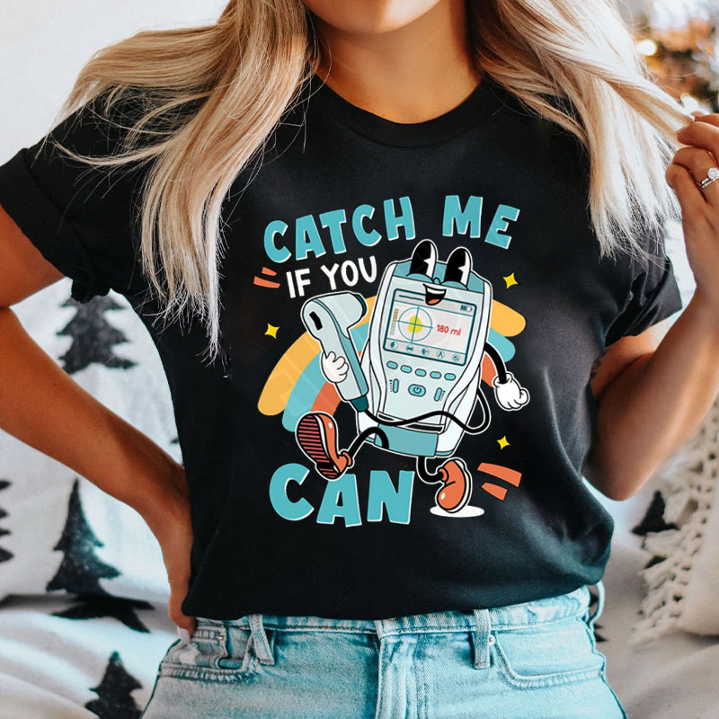 Catch Me If You Can Nurse T-Shirt