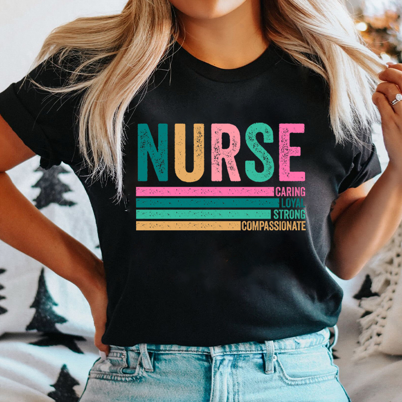 Nurse Caring Loyal Strong Compassionate Nurse T-Shirt