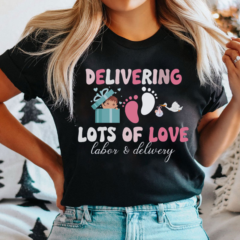 Delivering Lots Of Love Labor And Delivery Nurse T-shirt