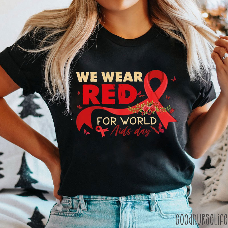 We Wear Red For World Aids Day Nurse T-shirt