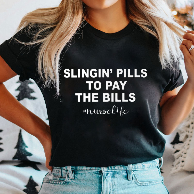 Slinging Pills To Pay The Bills Nurse T-Shirt