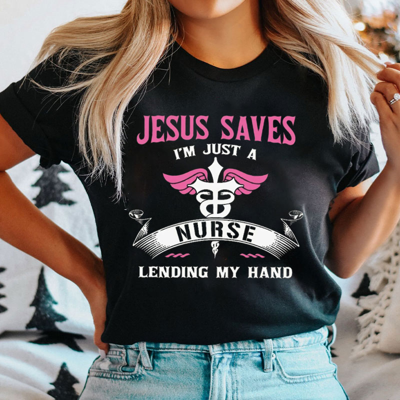 Jesus Saves I'm Just A Nurse Lending My Hand Nurse T-shirt