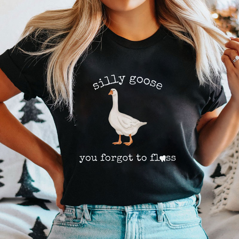 Silly Goose You Forgot To Floss T-Shirt