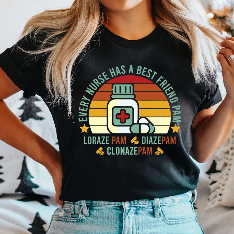Every Nurse Has A Best Friend Pam Funny Nurse T-shirt
