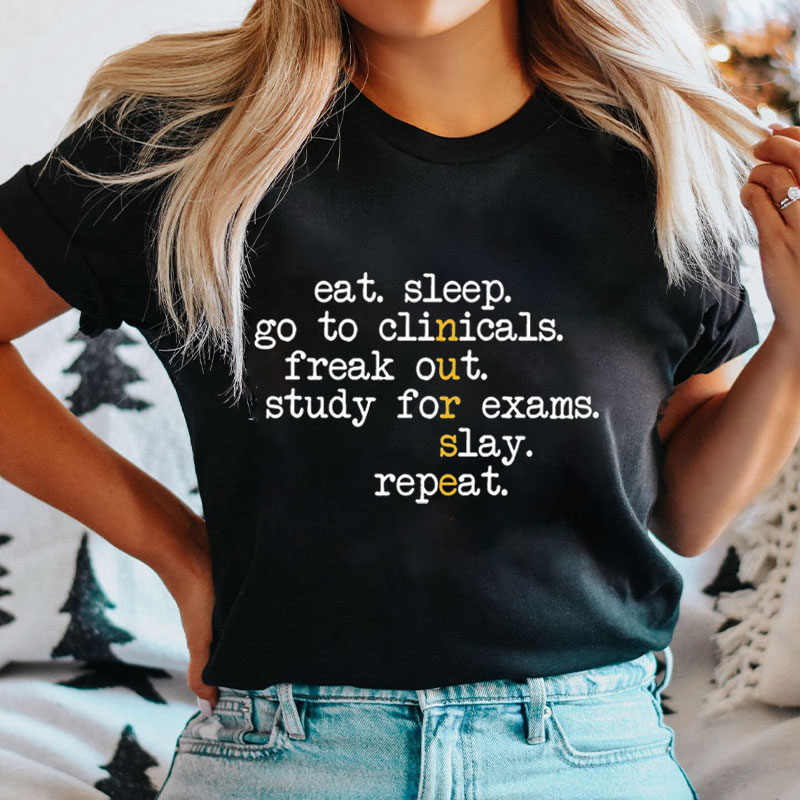Eat Sleep Go To Clinicals Freak Out Nurse T-Shirt