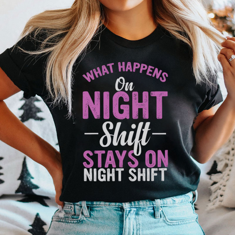 What Happens On Night Shift Stays On Night Shift Nurse T-Shirt