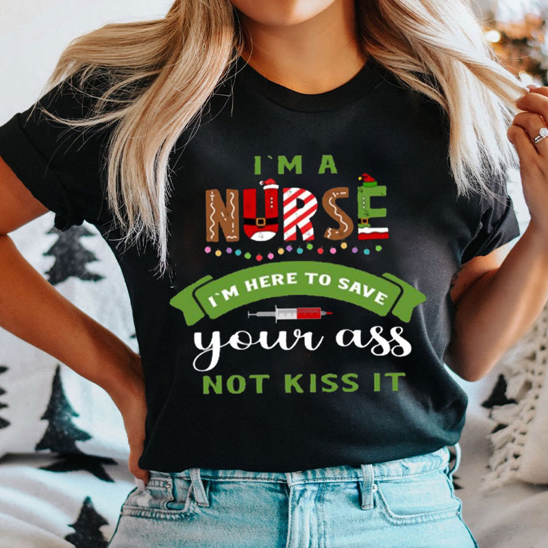 I'm Here To Save Your Ass Nurse T-Shirt
