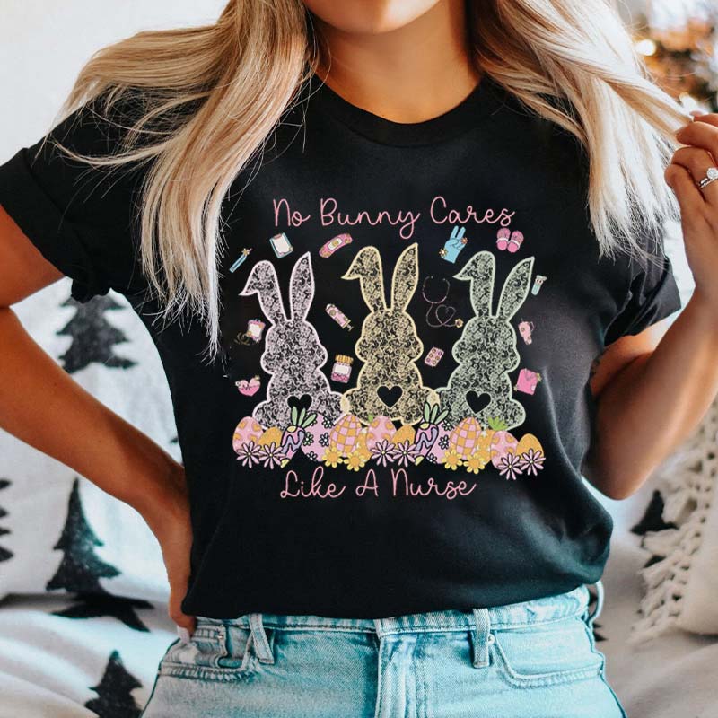 No Bunny Cares Like A Nurse T-Shirt