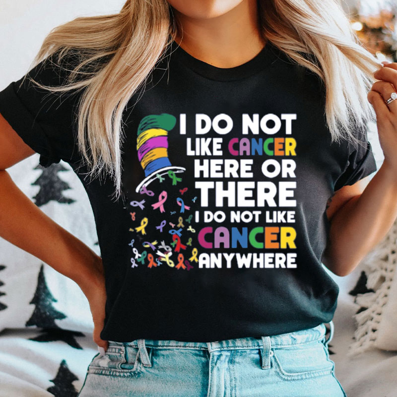 I Do Not Like Cancer Anywhere Nurse T-shirt