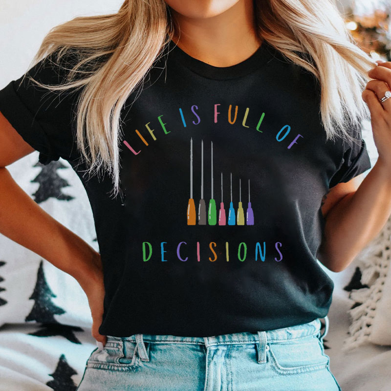 Life Is Full Of Decisions Nurse T-shirt