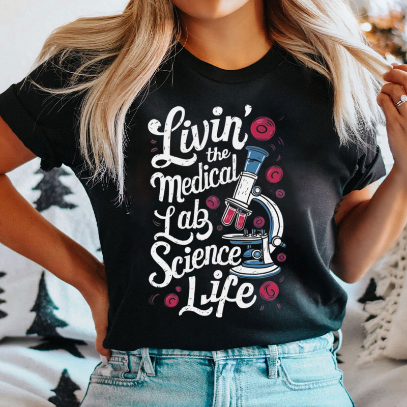 Livin' The Medical Lab Science Life Nurse T-Shirt