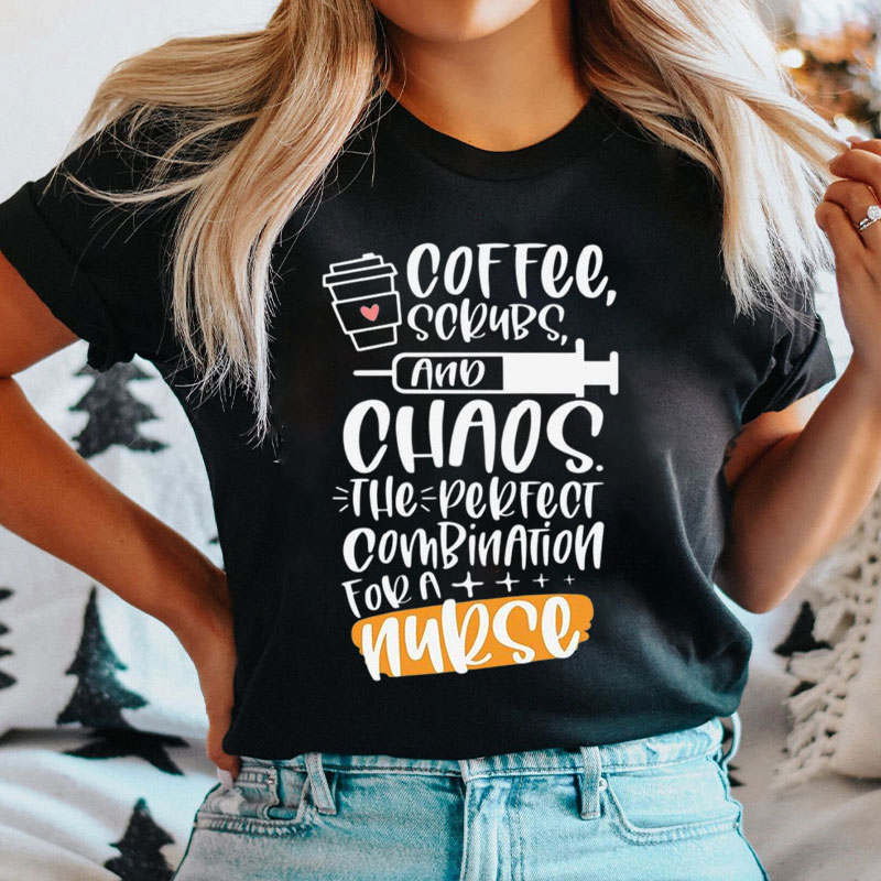 Coffee Scrubs And Chaos The Perfect Combination For A Nurse T-Shirt