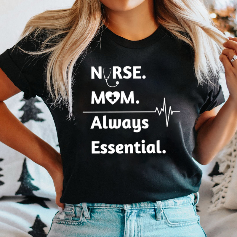 Nurse Mom Always Essential Nurse T-Shirt