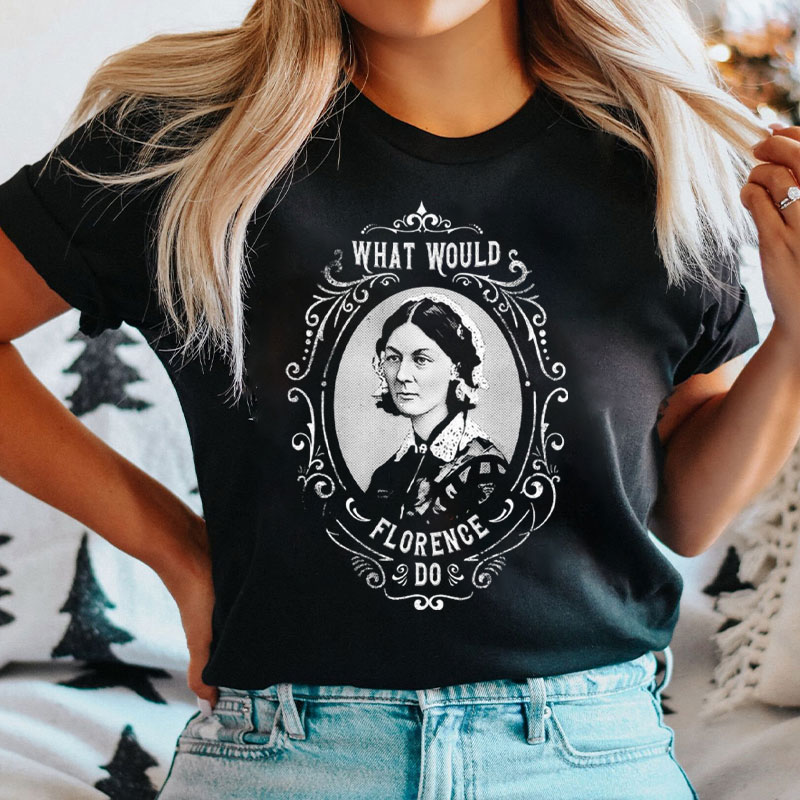 What Would Florence Do Nurse T-Shirt