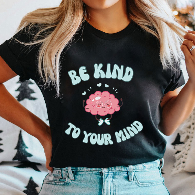 Be Kind To Your Mind Mental Health Nurse T-Shirt