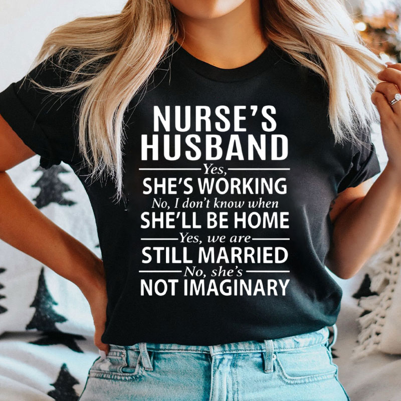 Nurse's Husband Yes She's Working Nurse T-Shirt