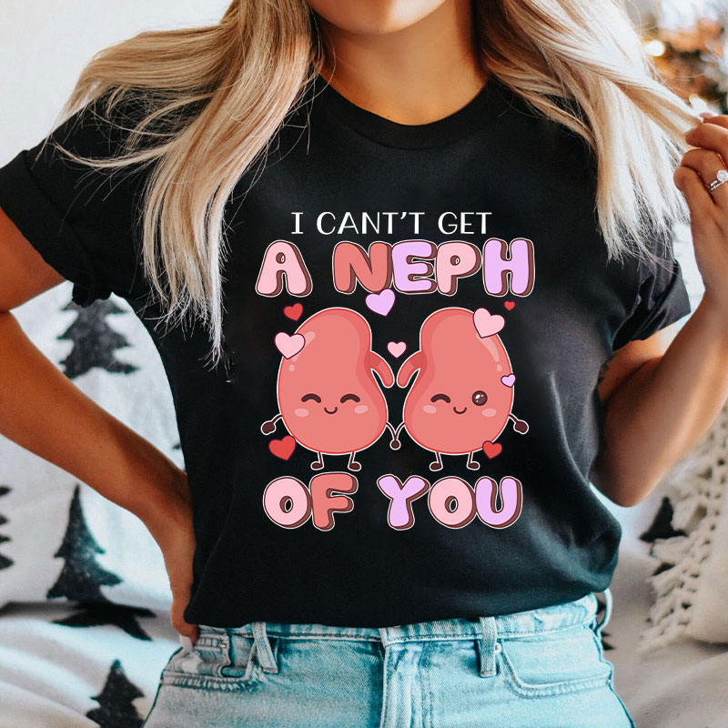 I Can't Get A Neph Of You Nurse T-Shirt