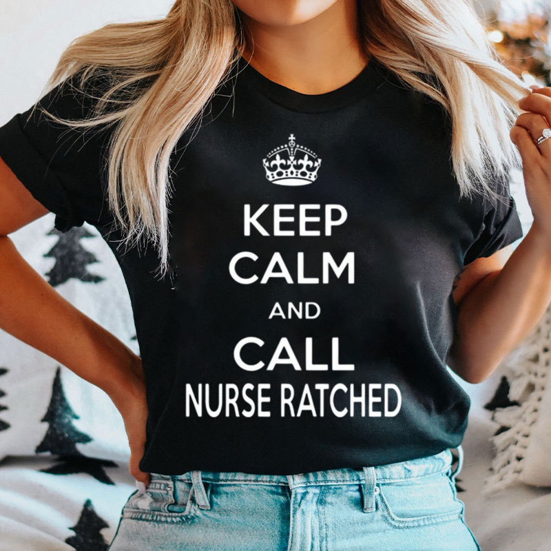 Keep Calm And Call Nurse Ratched Nurse T-Shirt