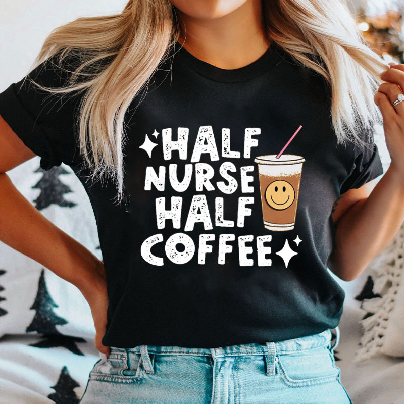 Half Nurse Half Coffee Nurse T-Shirt
