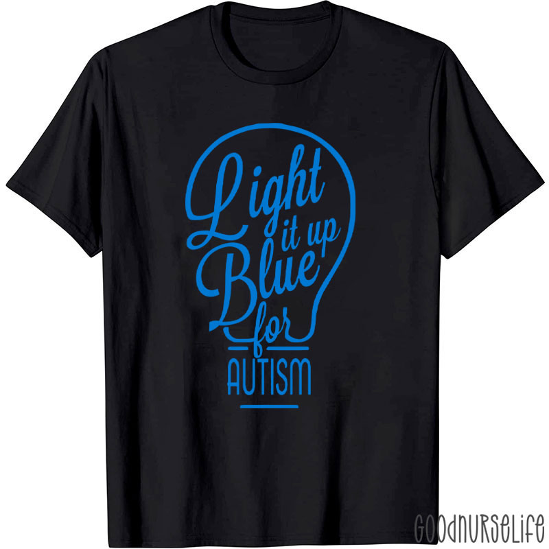 Light It Up Blue For Autism Nurse T-Shirt