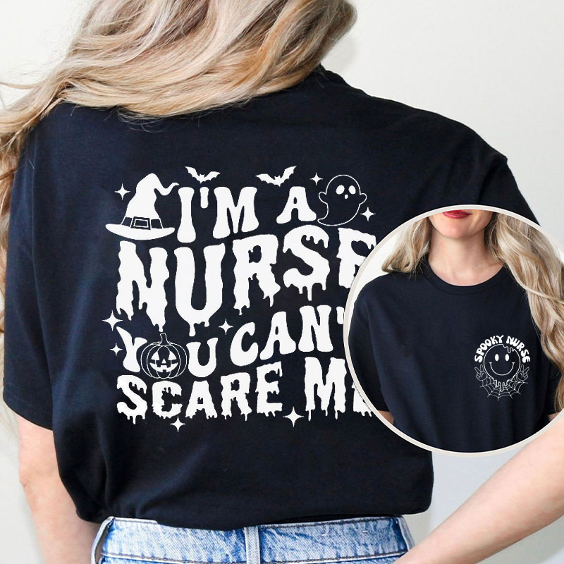 I'm A Nurse You Can't Scare Me Nurse Two Sided T-Shirt