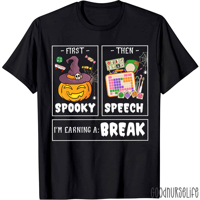 First Spooky Then Speech I'm Earning A Break T-Shirt