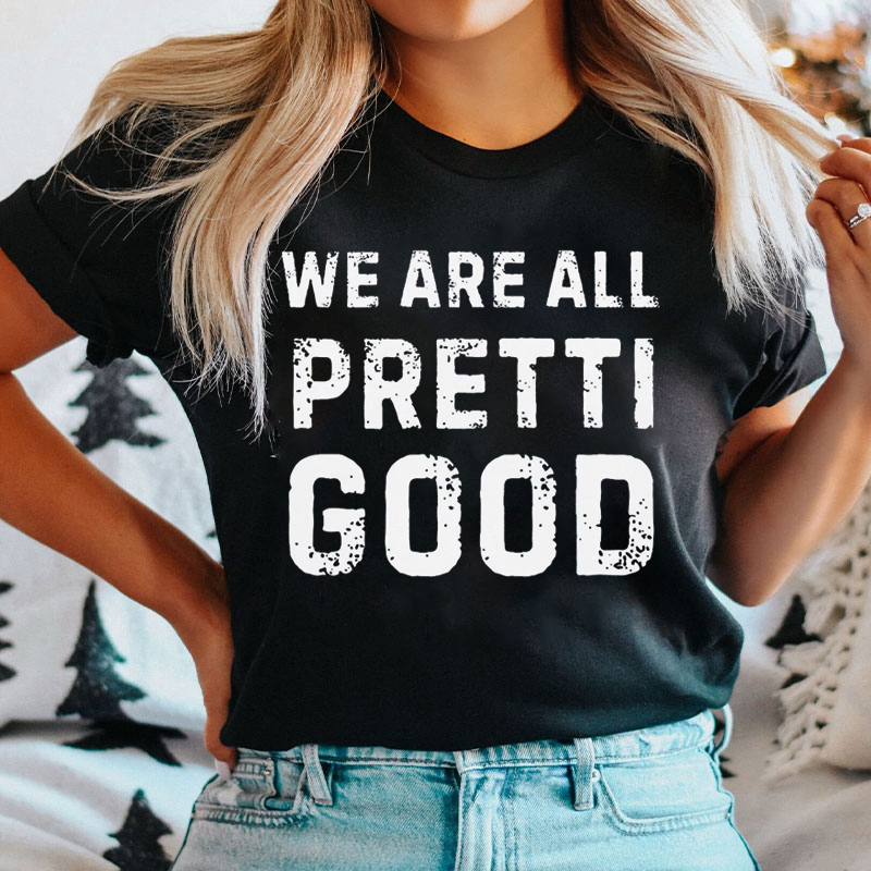 We Are All Pretti Good Nurse T-shirt