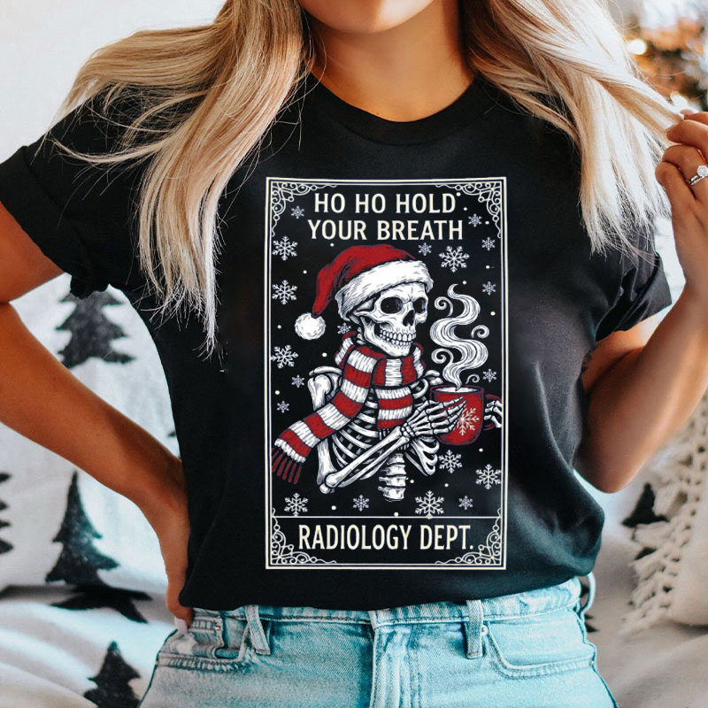 Ho Ho Hold Your Breath Radiology Dept T-Shirt