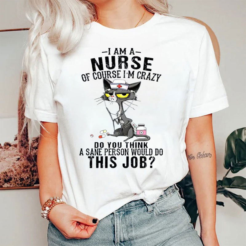 I Am A Nurse Of Course I’m Crazy Nurse T-Shirt