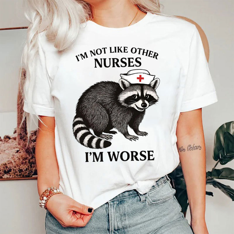 I'm Not Like Other Nurses I'm Worse Nurse T-shirt