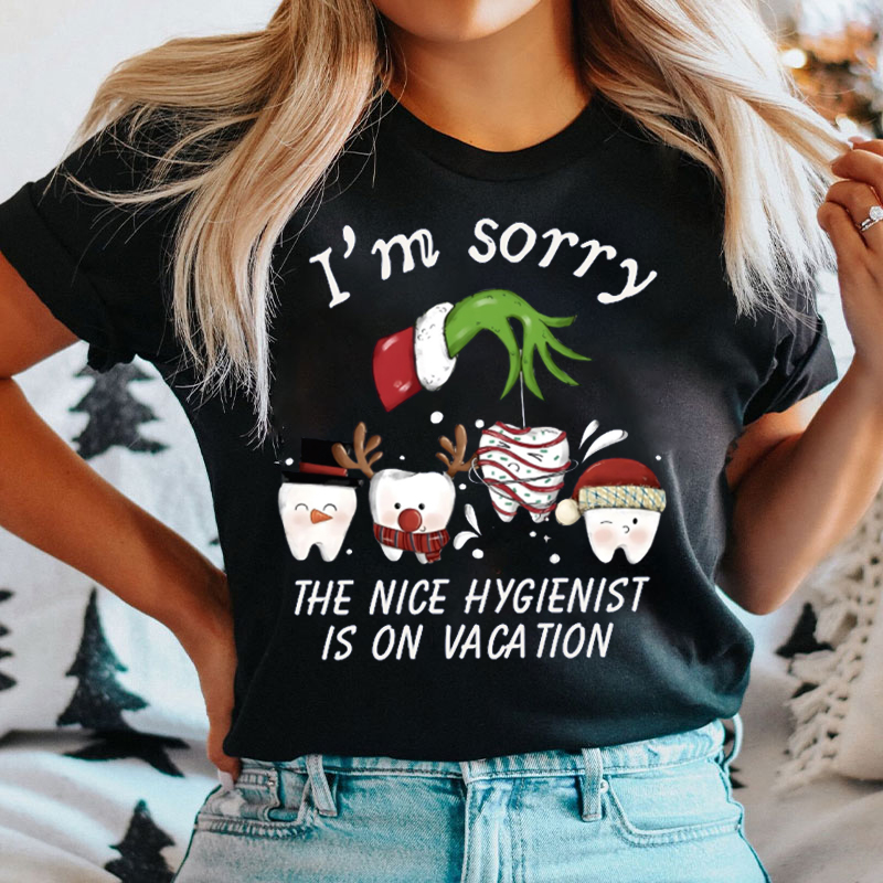 I'm Sorry The Nice Hygienist Is On Vacation T-Shirt