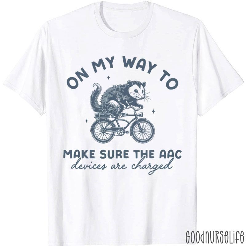 On My Way To Make Sure The AAC Devices Are Charged T-Shirt