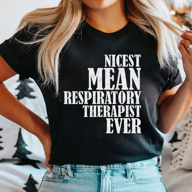 Nicest Mean Respiratory Therapist Ever T-Shirt