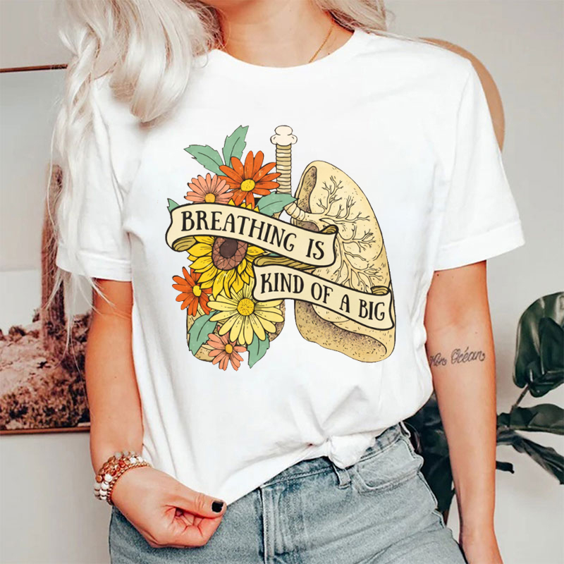 Breathing Is Kind Of A Big T-shirt