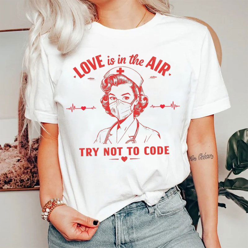 Love Is In The Air Try Not To Code Nurse T-shirt