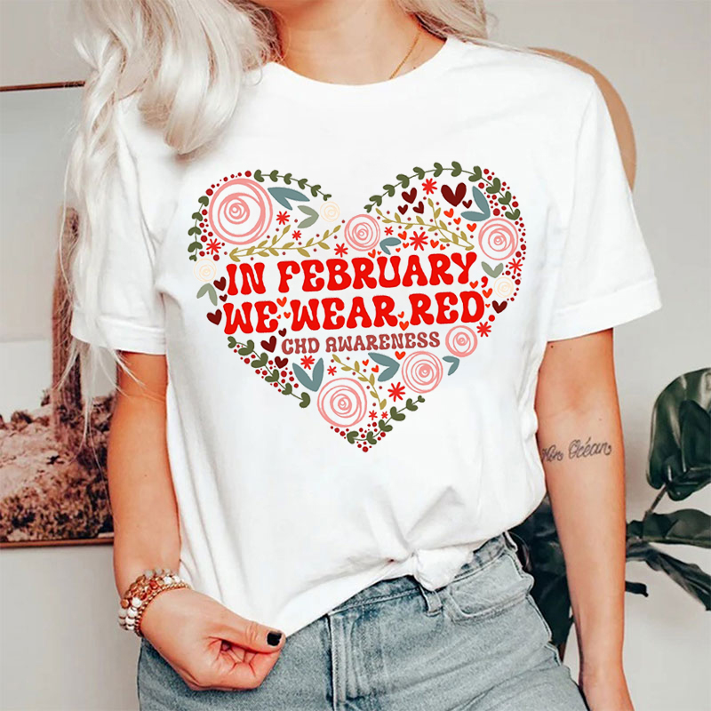 Flower Heart In February We Wear Red CHD Awareness T-shirt