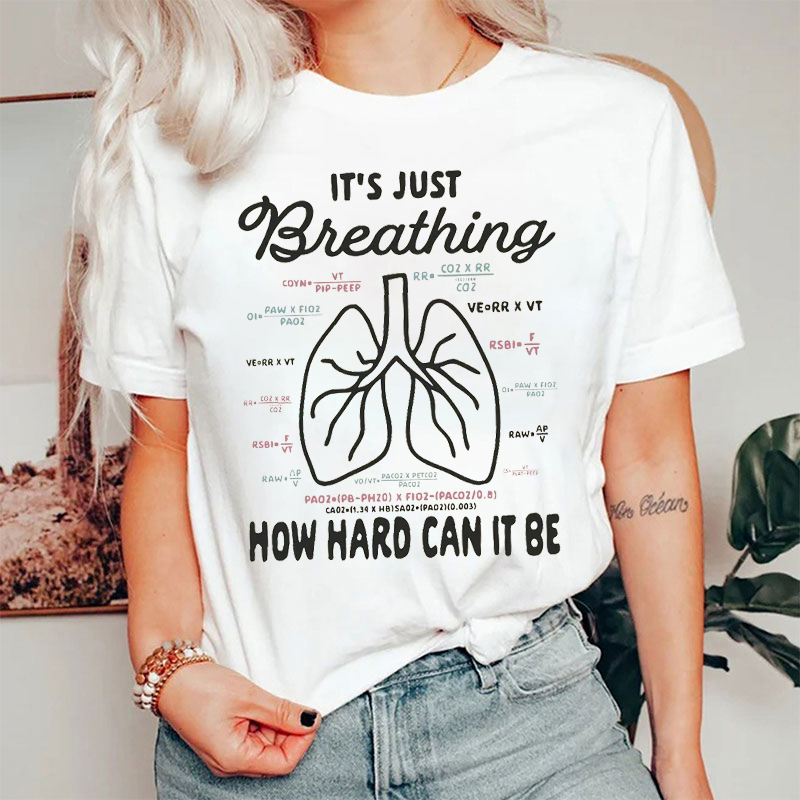 It's Just Breathing How Hard Can It Be T-Shirt