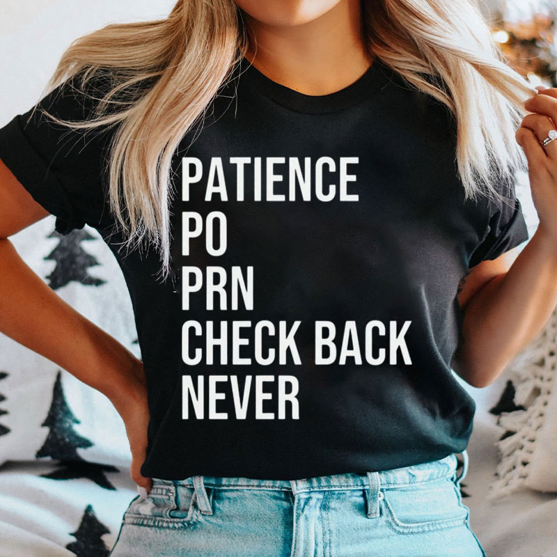 Patience Po Prn Check Back Never Nurse T-Shirt