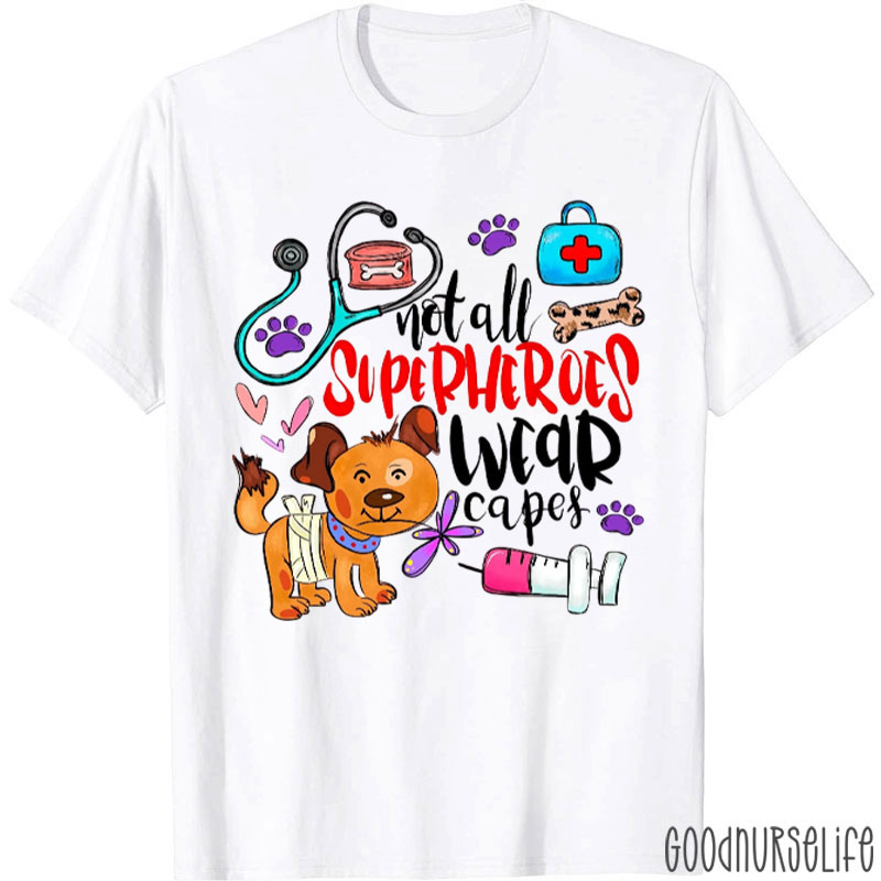 Not All Superheroes Wear Capes Veterinary Nurse T-Shirt
