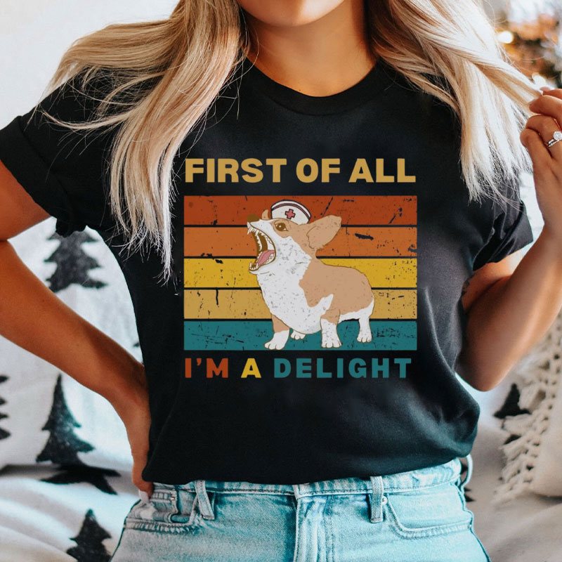 First Of All I'm A Delight Nurse T-Shirt