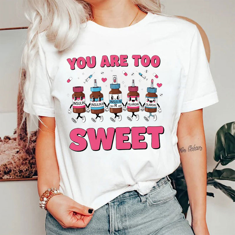 Insulin Diabetes You Are Too Sweet T-shirt