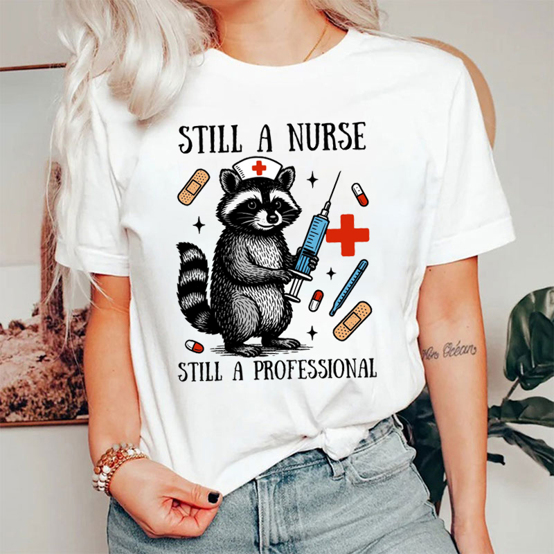 Still A Nurse Still A Professional Nurse T-shirt