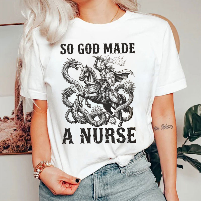 So God Made A Nurse T-shirt