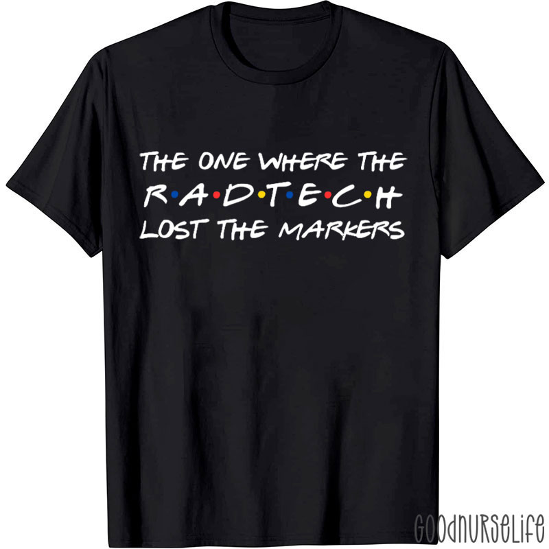 The One Where The Rad Tech Lost The Markers T-Shirt