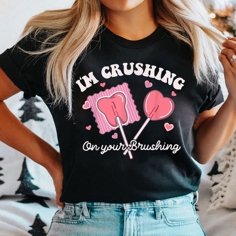 I'm Crushing On Your Brushing Dental Squad T-shirt