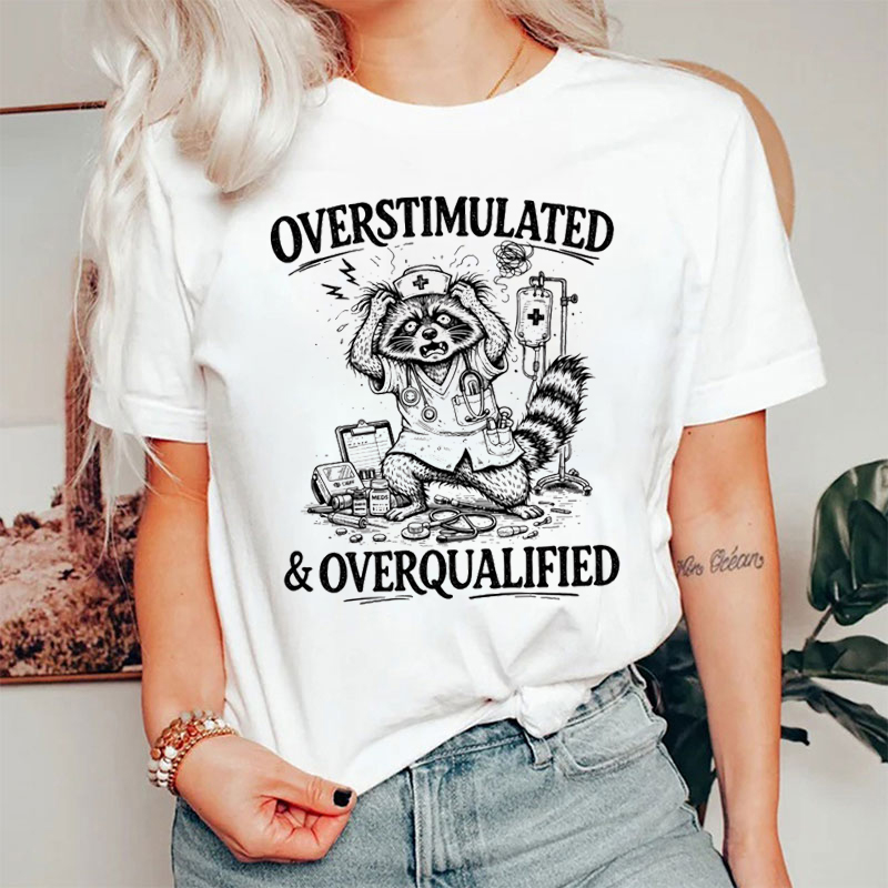 Overstimulated and Overqualified Funny Feral Nurse T-Shirt