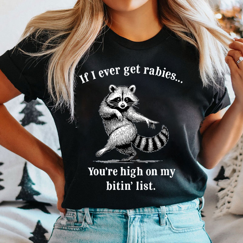 If I Ever Get Rabies You're High On My Bitin' List Nurse T-Shirt