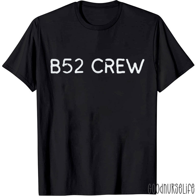 Funny B52 Crew Nurse T-Shirt