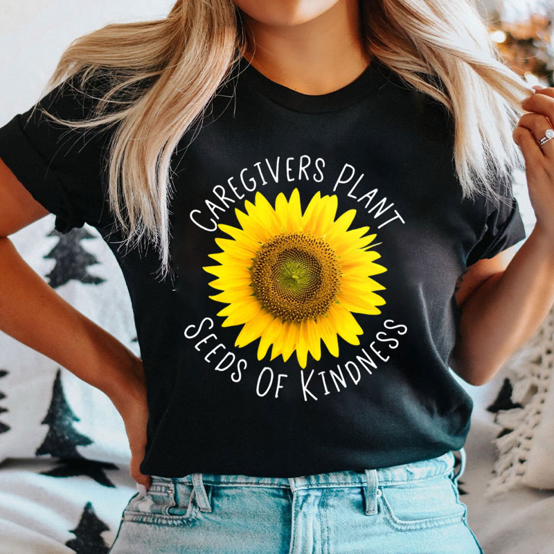 Caregivers Plant Seeds Of Kindness Sunflower Nurse T-Shirt